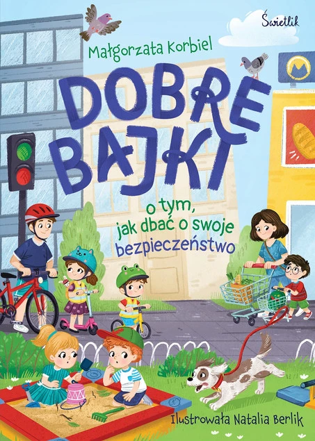 Dobre bajki o tym, jak dbać o swoje bezpieczeństwo Małgorzata Korbiel