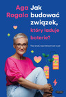 Jak budować związek, który ładuje baterie? Trzy kroki, bez których ani rusz! Aga Rogala