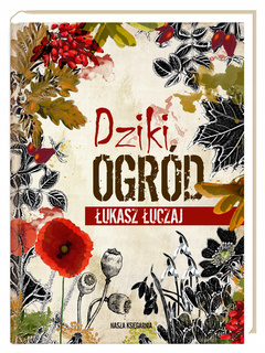 Dziki Ogród Łukasz Łuczaj Nasza Księgarnia