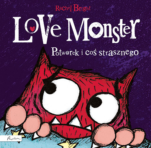 Love Monster Potworek i coś strasznego Rachel Bright