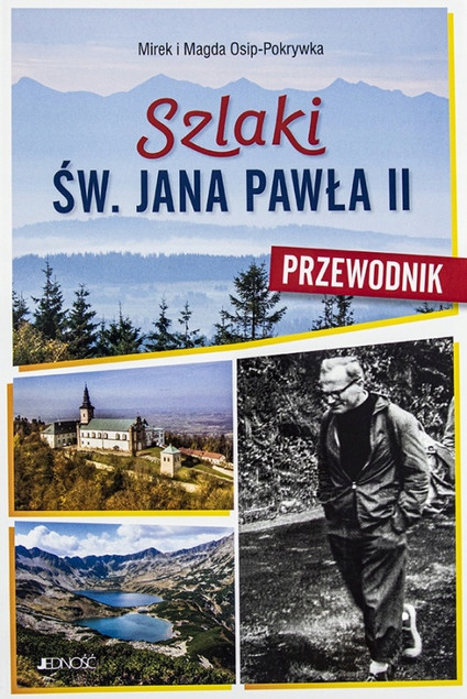 Szlaki św. Jana Pawła II. Przewodnik Mirek i Magda Osip-Pokrywka