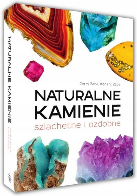 Atlas Naturalne Kamienie Szlachetne i Ozdobne Irena V. Żaba, Jerzy Żaba