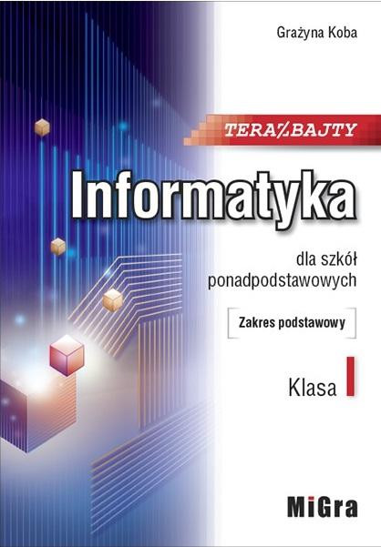 Teraz bajty. Informatyka Klasa 1. Szkoła Ponadpodstawowa ZP. Grażyna Koba