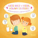 Ojcze nasz w niebie wołamy do Ciebie! Karine-Marie Amiot