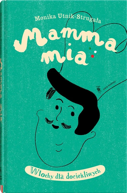 Mamma mia. Włochy dla dociekliwych. Świat dla Dociekliwych Monika Untik-Strugała