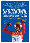 Skoczkowie Tajemnice mistrzów Jarosław Kaczmarek