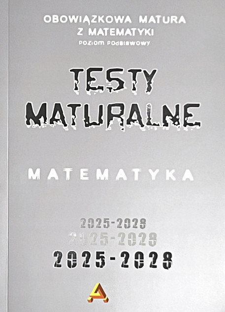 Matura Matematyka Podstawowa 2025-2028 - Zbiór Zadań i Testów Aksjomat