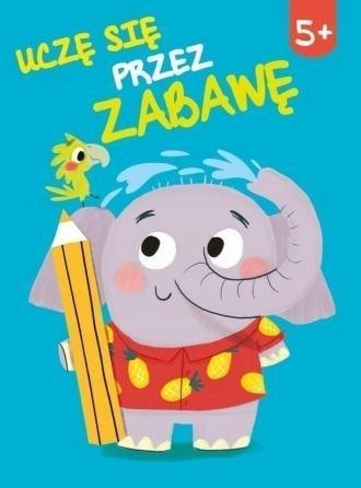 Uczę się przez zabawę 5+ Ćwiczenia dla przedszkolaków