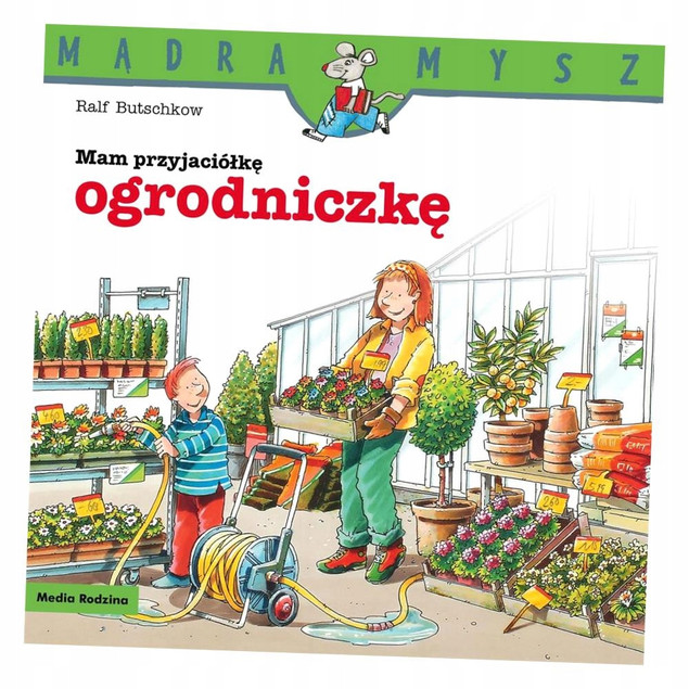 Mądra Mysz. Mam przyjaciółkę ogrodniczkę. Ralf Butschkow