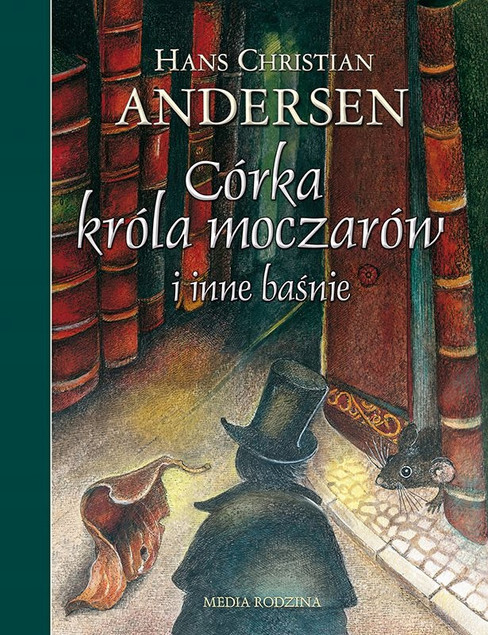 Córka króla moczarów i inne baśnie Hans Christian Andersen