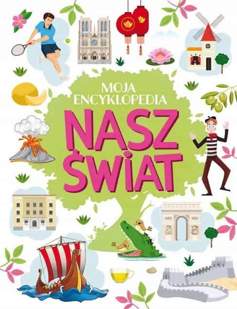 Moja encyklopedia. Nasz Świat Agnieszka Nożyńska-Demianiuk
