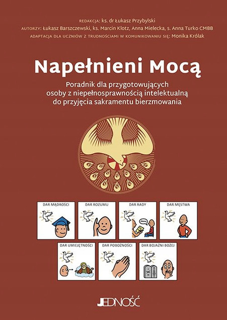 Napełnieni Mocą. Poradnik dla przygotowujących osoby z niepełnosprawnością intelektualną do przyjęcia sakramentu bierzmowania Praca zbiorowa