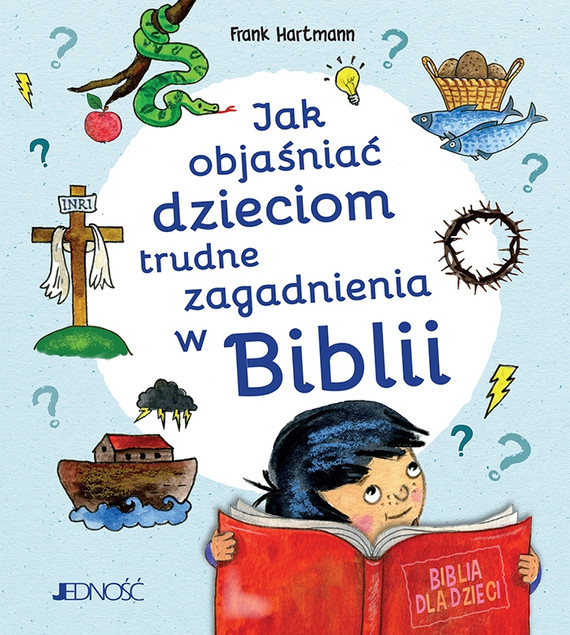 Jak objaśniać dzieciom trudne zagadnienia w Biblii Frank Hartmann