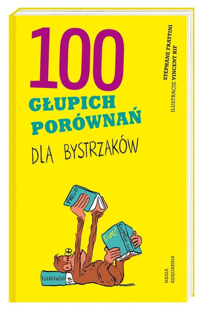 100 głupich porównań dla bystrzaków Nasza Księgarnia
