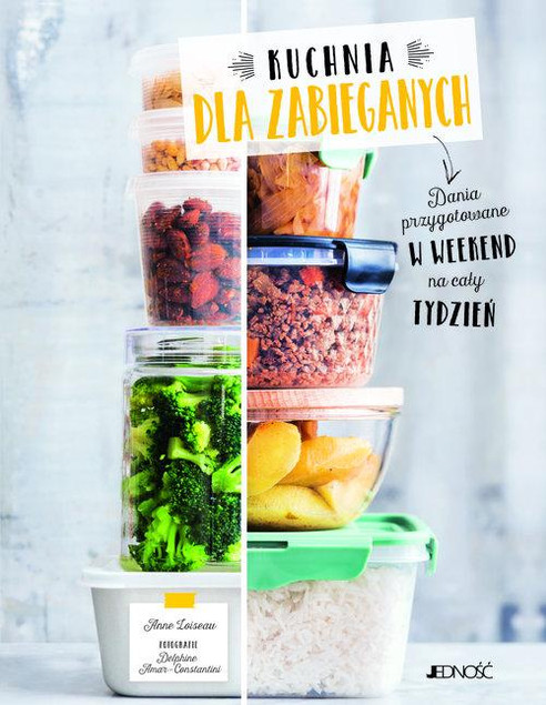 Kuchnia dla zabieganych. Dania przygotowane w weekend na cały tydzień – Anne Loiseau, Delphine Amar-Constantini