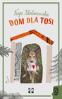 Dom dla Tosi Kaja Malanowska