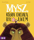Mysz, która chciała być lwem – Jim Field, Rachel Bright