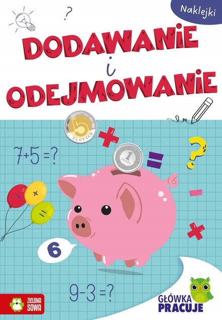 Główka pracuje. Dodawanie i Odejmowanie dla Dzieci - Zeszyt Ćwiczeń Zielona Sowa
