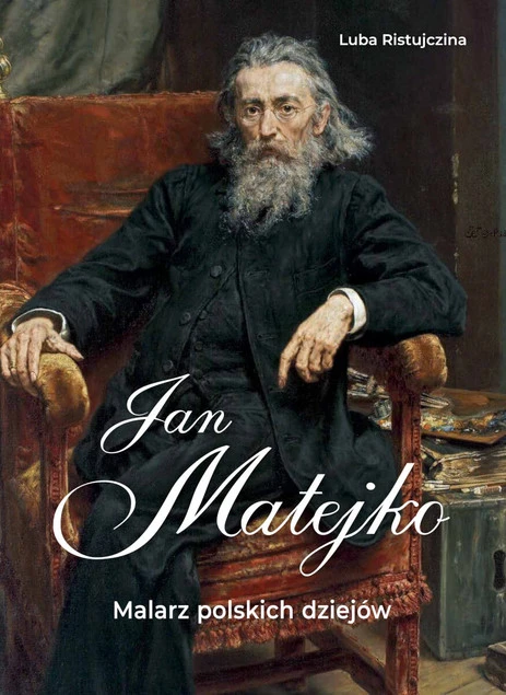 Jan Matejko. Malarz polskich dziejów Luba Ristujczina_1
