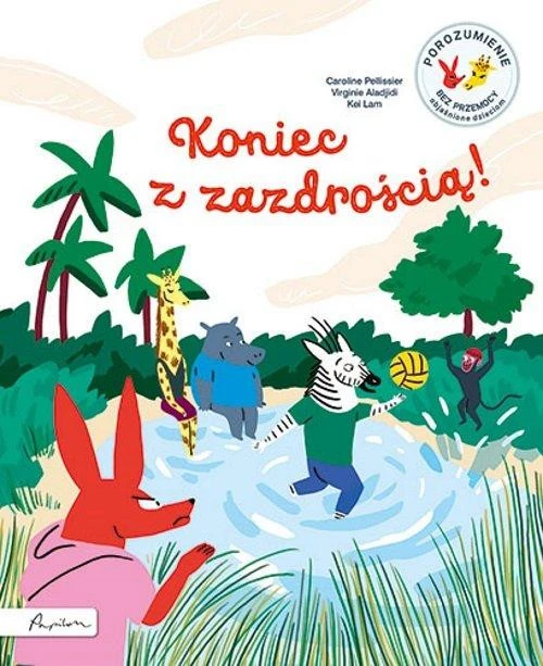 Koniec z zazdrością! Porozumienie bez przemocy objaśnione dzieciom Caroline Pellissier