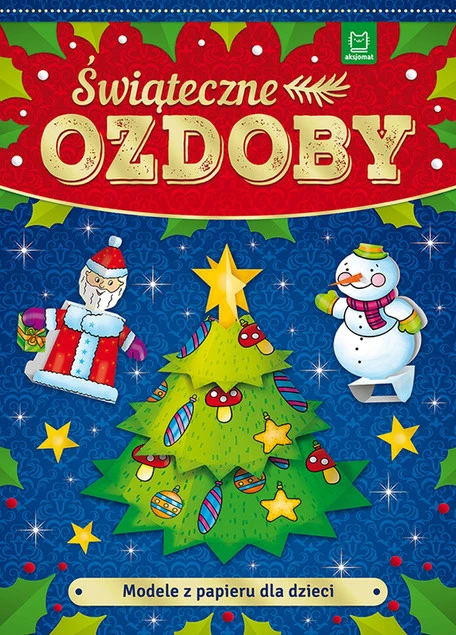 Modele z papieru dla dzieci - Świąteczne ozdoby na choinkę DIY, Piotr Brydak