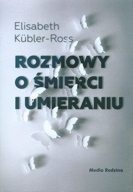 Rozmowy o śmierci i umieraniu Elizabeth Kübler-Ross