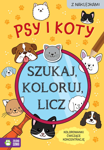 Szukaj, Koloruj, Licz: Psy i Koty - Sylwia Czarnecka (Zielona Sowa)