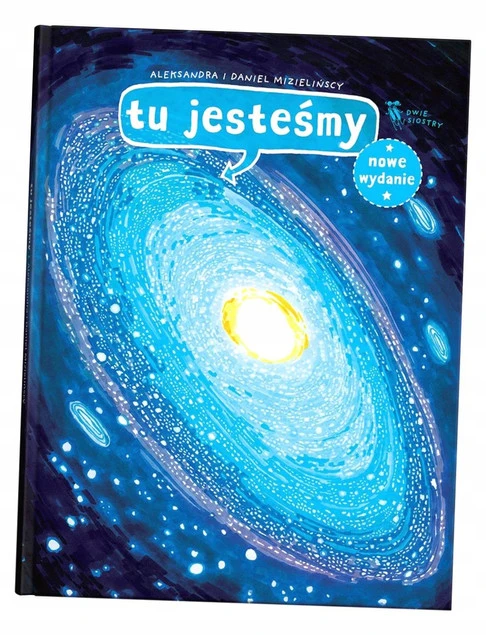 Tu jesteśmy. Kosmiczne wyprawy, wizje i eksperymenty Aleksandra Mizielińska, Daniel Mizieliński