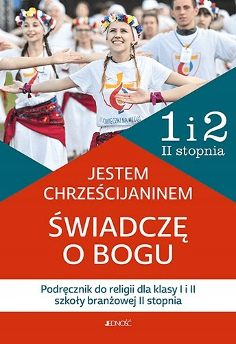 Jestem chrześcijaninem. Świadczę o Bogu. Podręcznik do religii dla klasy 1 i 2 szkoły branżowej II stopnia B. Nosek, K. Rokosz