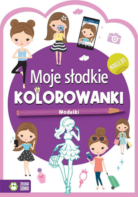 Modelki. Moje Słodkie Kolorowanki z Naklejkami dla Dzieci (6-9 lat)