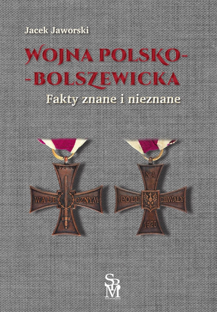 Wojna Polsko-Bolszewicka. Fakty Znane i Nieznane Jacek Jaworski