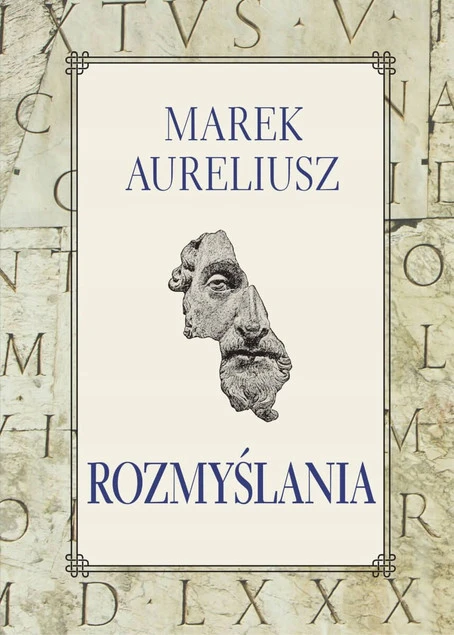 Rozmyślania Marek Aureliusz – filozofia stoicka, mądrość życiowa