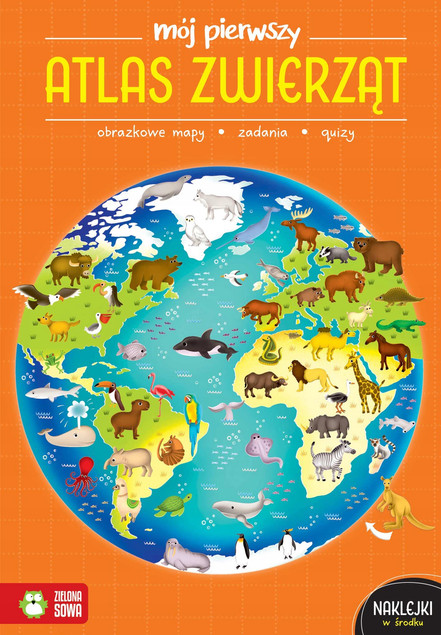 Mój Pierwszy Atlas ZWIERZĄT Katarzyna Zioła-Zemczak 4+ Zielona Sowa
