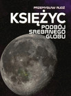 Księżyc. Podbój Srebrnego Globu - Książka Przemysław Rudź