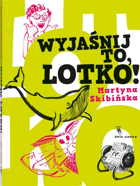 Okładka książki Wyjaśnij to, Lotko! Martyna Skibińska