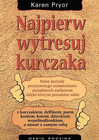 Najpierw wytresuj kurczaka: Nowe metody pozytywnego wzmacniania zachowań Karen Pryor
