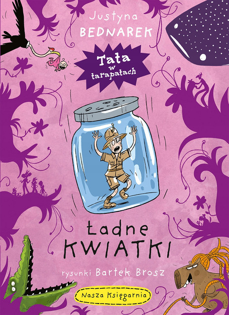 Justyna Bednarek: Ładne kwiatki. Tata w tarapatach. Tom