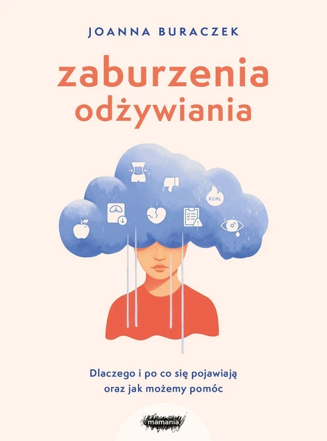 Zaburzenia odżywiania. Dlaczego i po co się pojawiają oraz jak możemy pomóc Joanna Buraczek