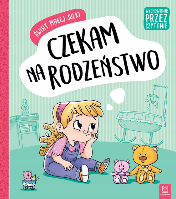 Świat Małej Julki Czekam Na Rodzeństwo Wychowanie Czytanie 4+ Aksjomat 2890