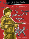 Ale historia... 7 Ta Potworna Wojna. II Wojna Światowa – Grażyna Bąkiewicz