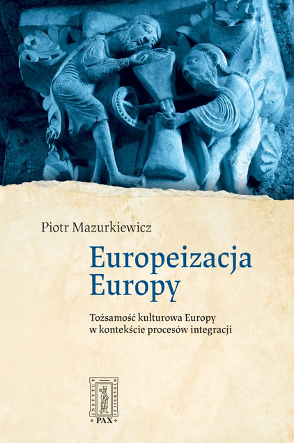 Europeizacja Europy. Tożsamość kulturowa Europy w kontekście procesów integracji ks. Piotr Mazurkiewicz