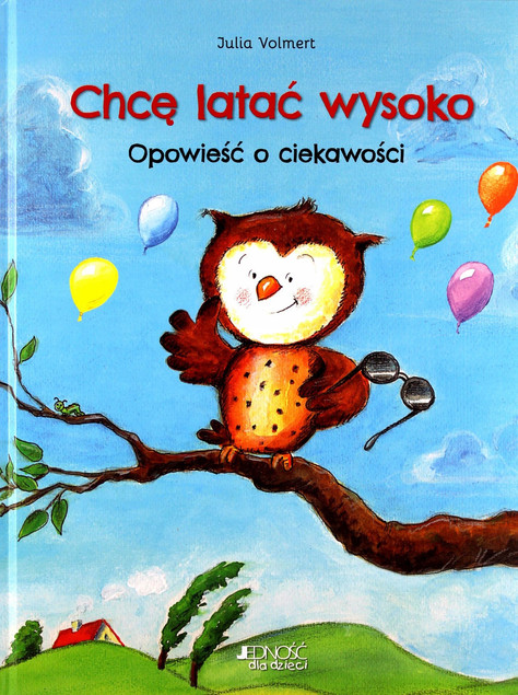 Chcę latać wysoko Opowieść o ciekawości Julia Volmert