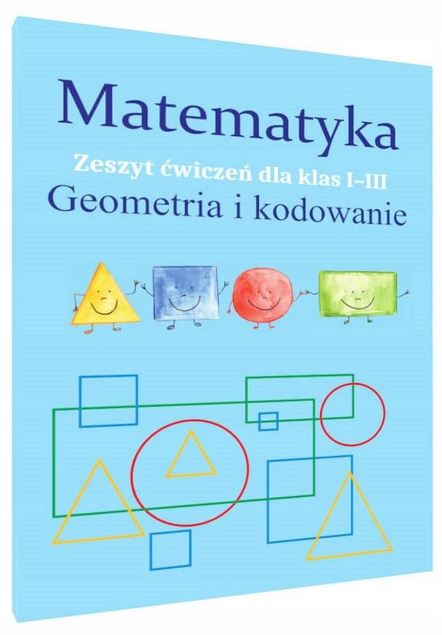 Matematyka GEOMETRIA I KODOWANIE Zeszyt Ćwiczeń SP 1-3 Monika Ostrowska SBM