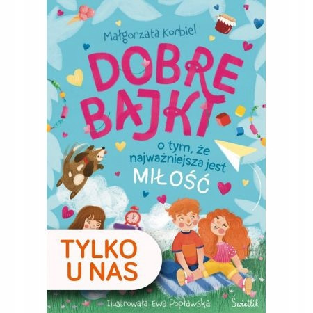 Dobre bajki o tym, że najważniejsza jest miłość Małgorzata Korbiel