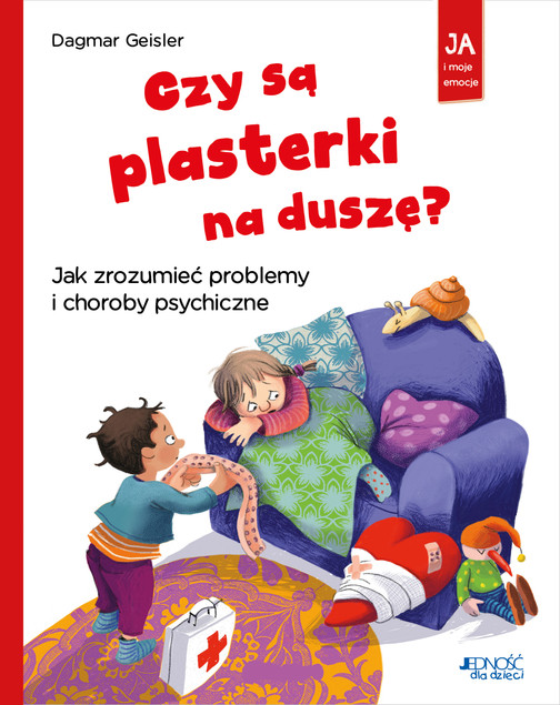 Czy są plasterki na duszę? Jak zrozumieć problemy i choroby psychiczne. Seria: Ja i moje emocje Dagmar Geisler