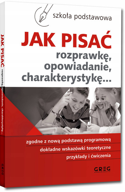 Jak pisać rozprawkę, opowiadanie, charakterystykę - poradnik GREG