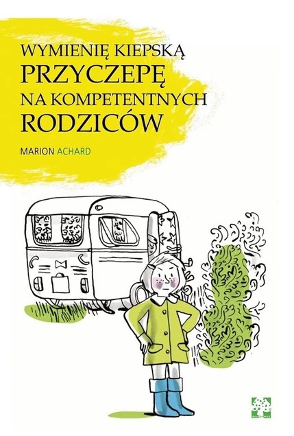 Okładka książki Wymienię kiepską przyczepę na kompetentnych rodziców Marion Achard