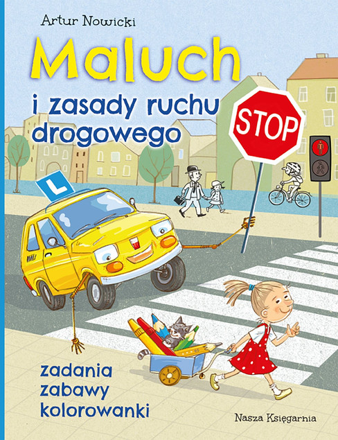Maluch i Zasady Ruchu Drogowego: Zadania, Zabawy, Kolorowanki - Artur Nowicki