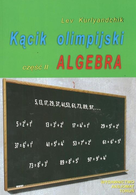 Kącik Olimpijski Cz. 2. Algebra Lev Kurlyandchik - Zbiór Zadań
