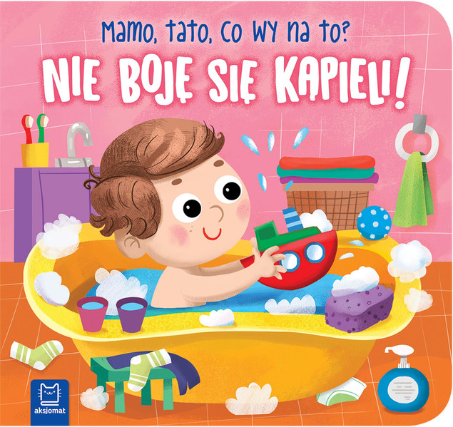 Nie Boję Się Kąpieli! Mamo Tato Co Wy Na To? 0+ Aksjomat 3982